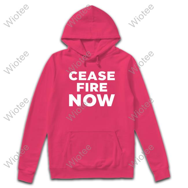 Official Cease Fire Now T Shirt Cease Fire Now Hoodie