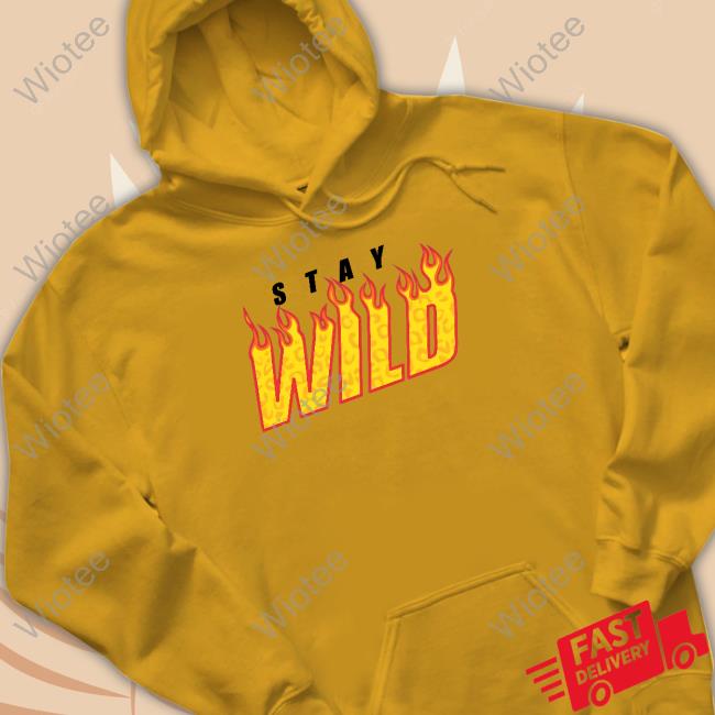 Stay Wild Fire White Hooded Sweatshirt Stay Wild Merch Stay Wild Fire White Crewneck Sweatshirt Staywildshop