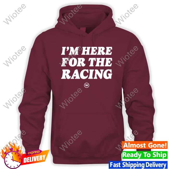 Wtf1 I'm Here For The Racing Shirt I'm Here For The Racing Shirt